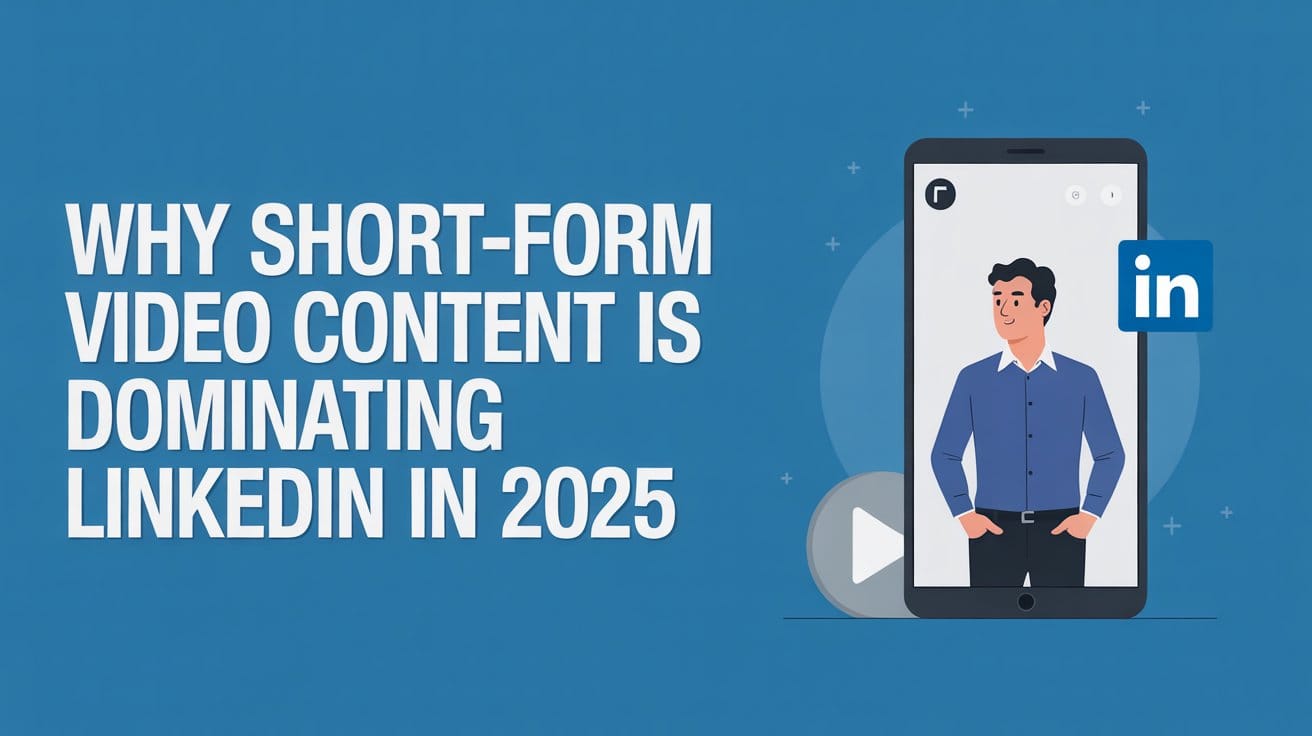 Why LinkedIn Short-Form Videos are Dominating in 2025
